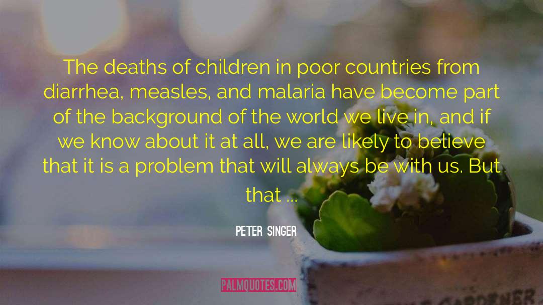 Peter Singer Quotes: The deaths of children in