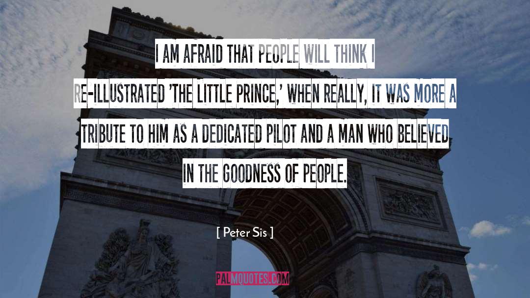 Peter Sis Quotes: I am afraid that people