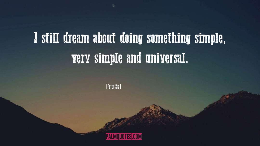 Peter Sis Quotes: I still dream about doing