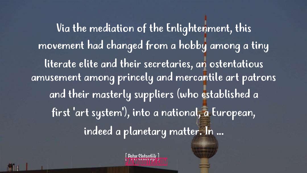 Peter Sloterdijk Quotes: Via the mediation of the