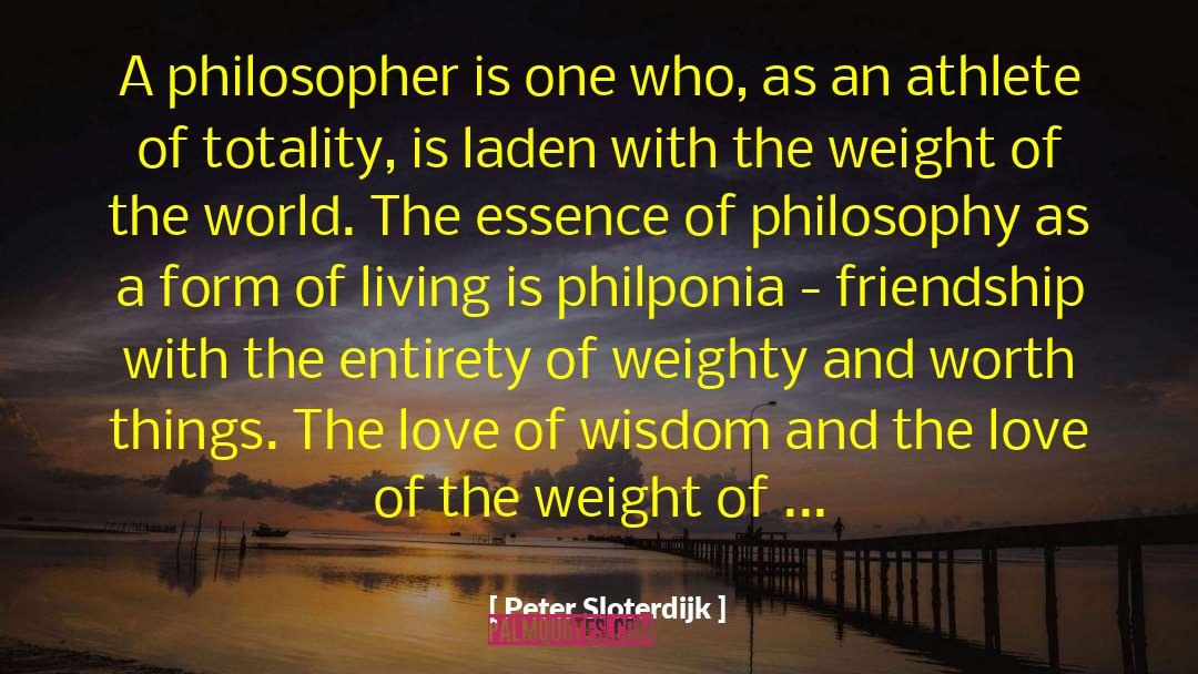 Peter Sloterdijk Quotes: A philosopher is one who,