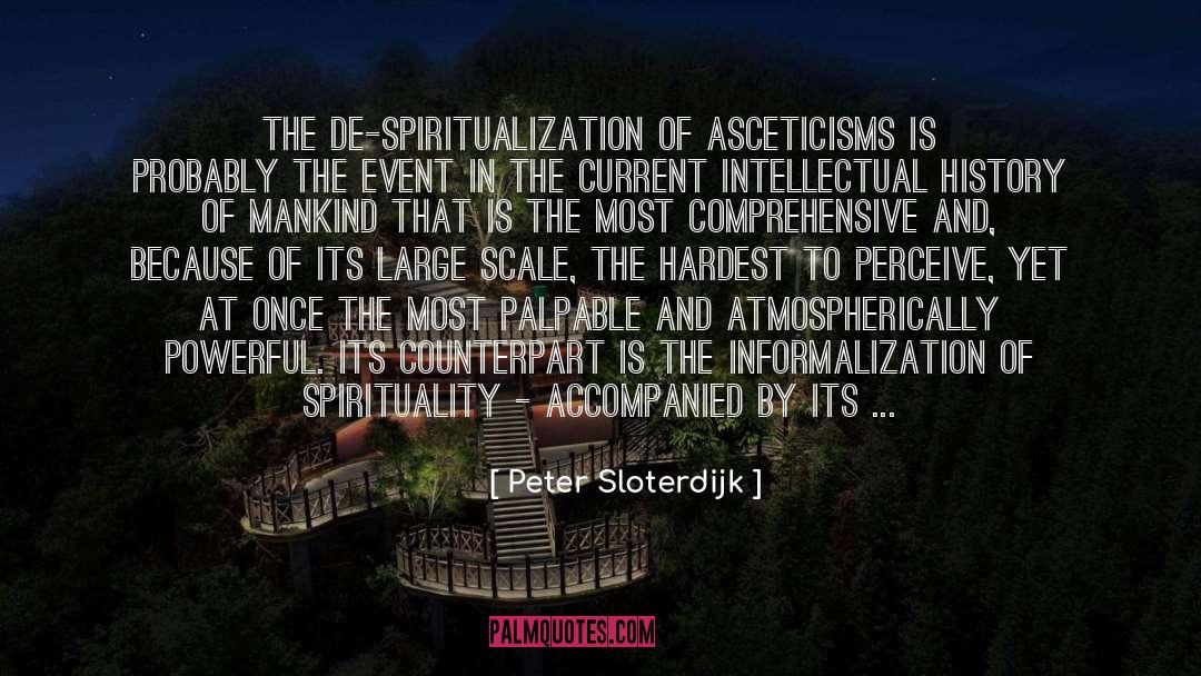 Peter Sloterdijk Quotes: The de-spiritualization of asceticisms is