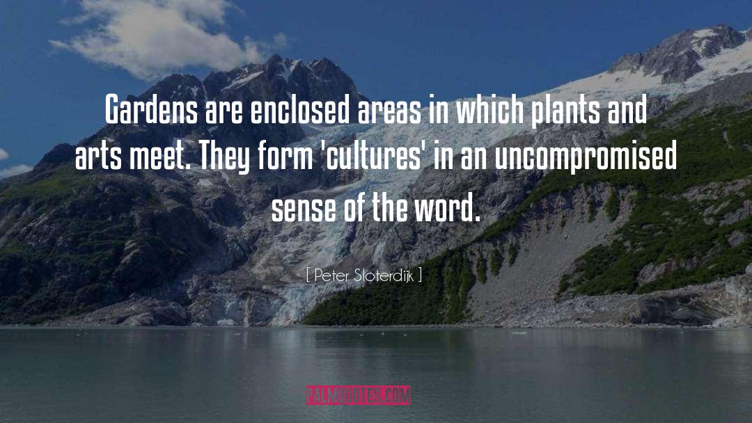 Peter Sloterdijk Quotes: Gardens are enclosed areas in