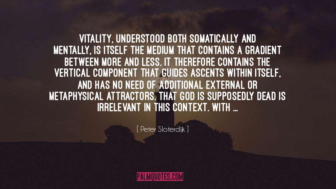 Peter Sloterdijk Quotes: Vitality, understood both somatically and