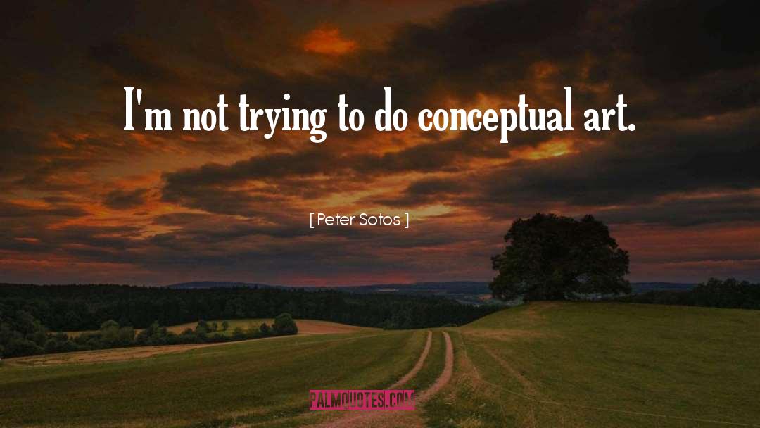 Peter Sotos Quotes: I'm not trying to do