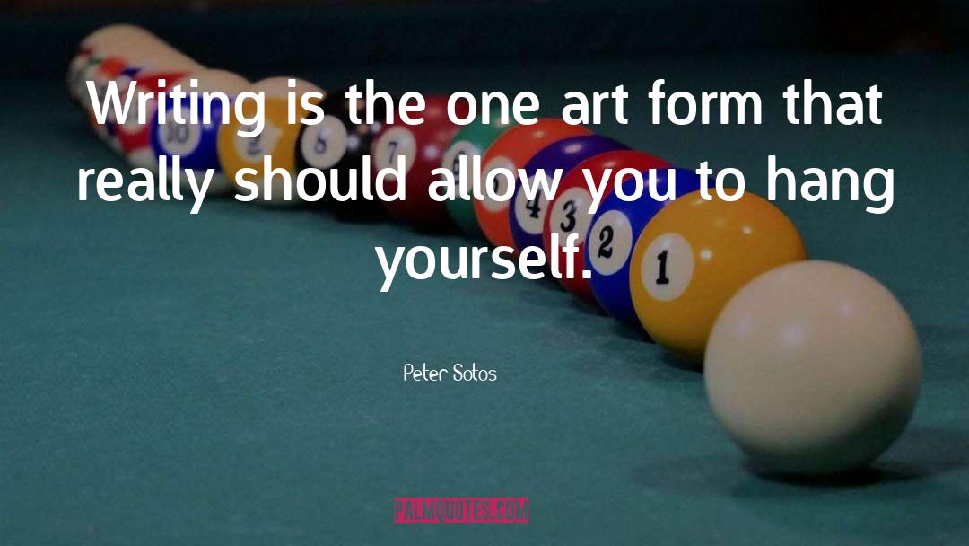 Peter Sotos Quotes: Writing is the one art
