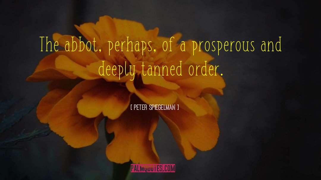 Peter Spiegelman Quotes: The abbot, perhaps, of a
