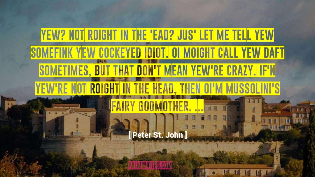Peter St. John Quotes: Yew? Not roight in the