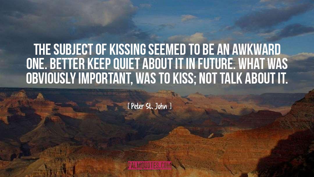 Peter St. John Quotes: The subject of kissing seemed