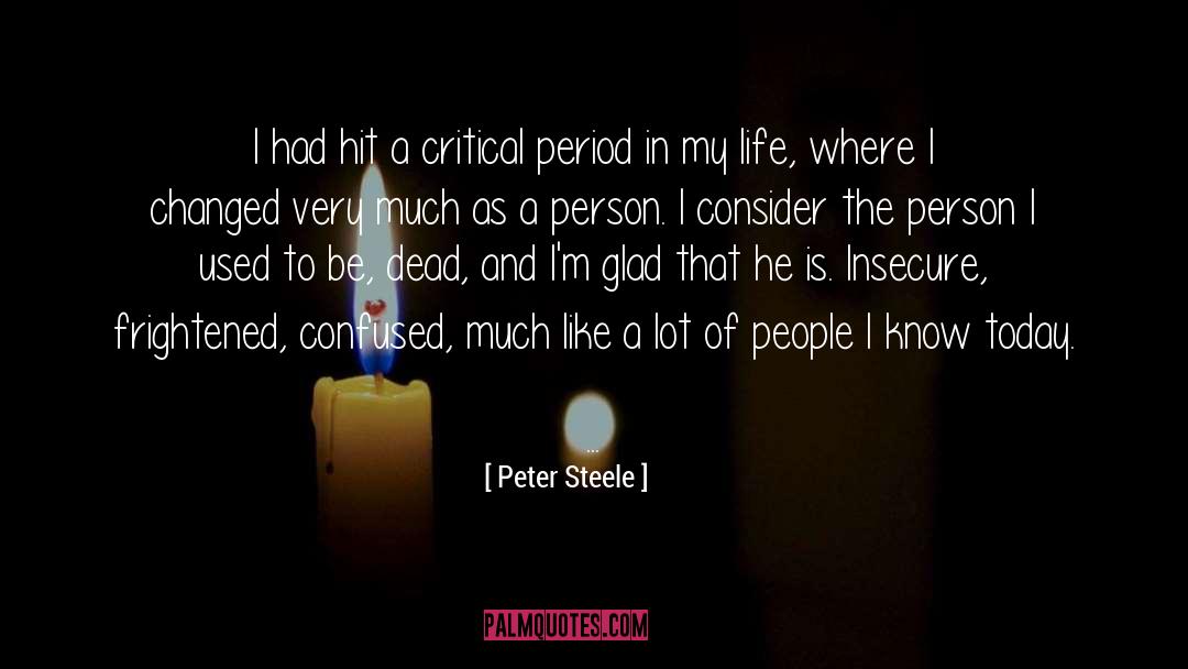 Peter Steele Quotes: I had hit a critical