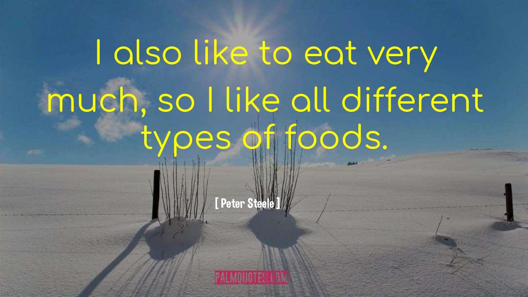 Peter Steele Quotes: I also like to eat