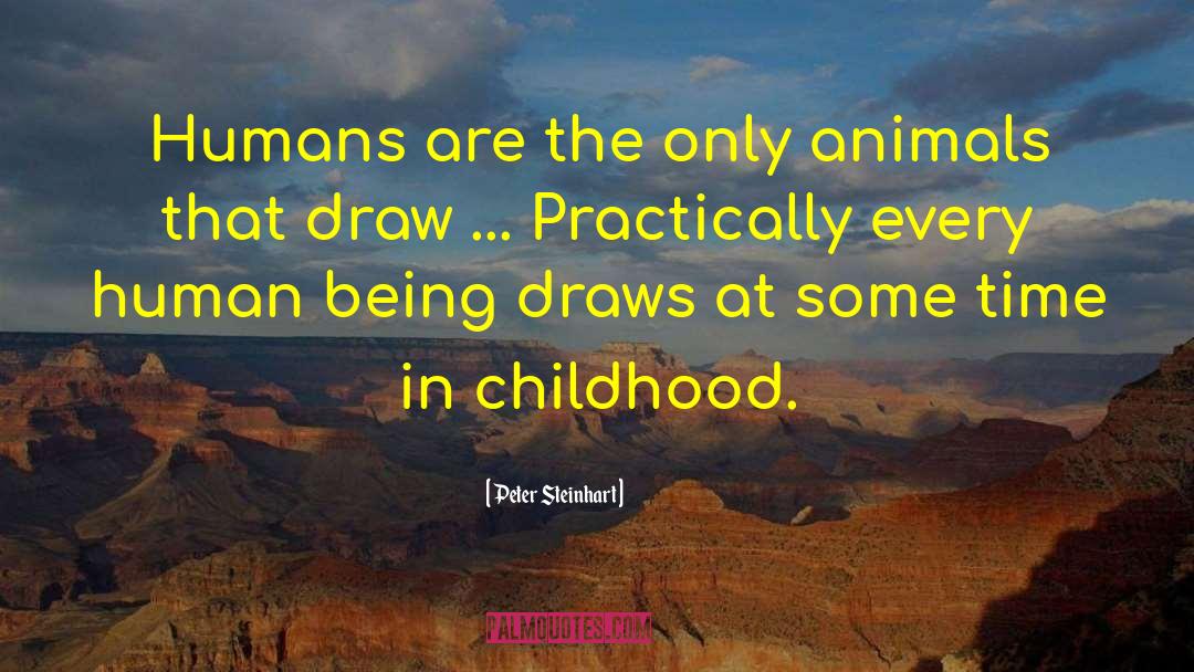 Peter Steinhart Quotes: Humans are the only animals