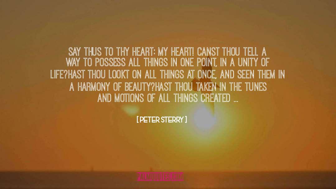 Peter Sterry Quotes: Say thus to thy Heart: