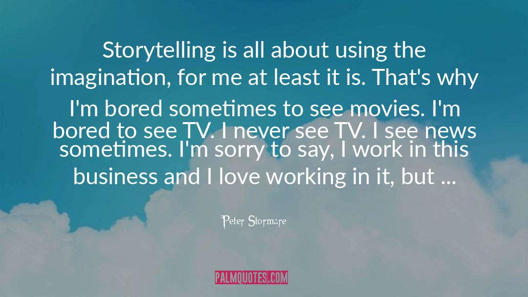 Peter Stormare Quotes: Storytelling is all about using