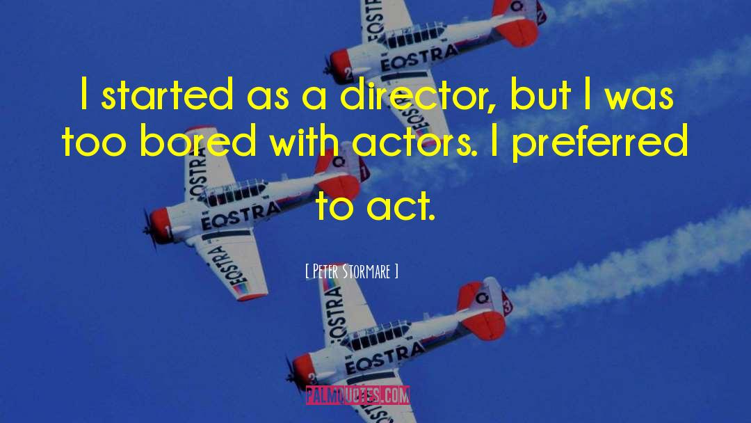 Peter Stormare Quotes: I started as a director,