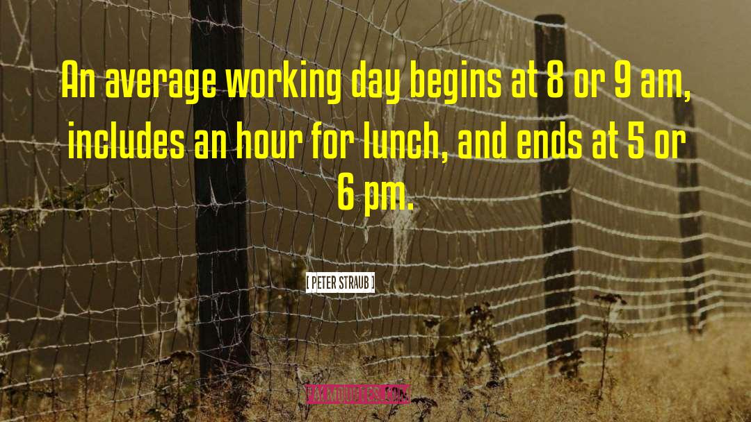 Peter Straub Quotes: An average working day begins