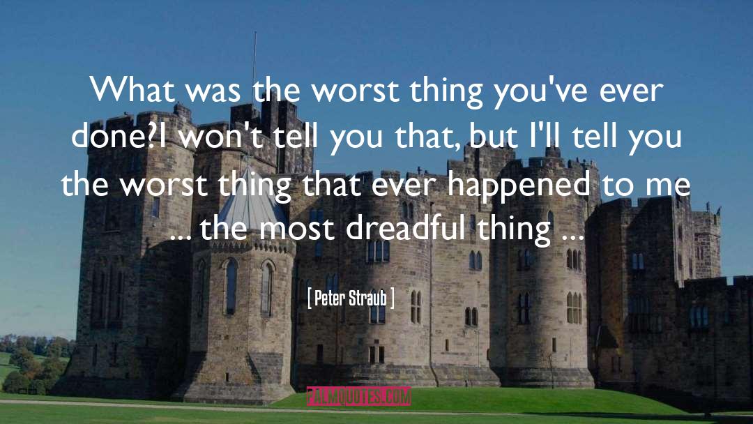 Peter Straub Quotes: What was the worst thing