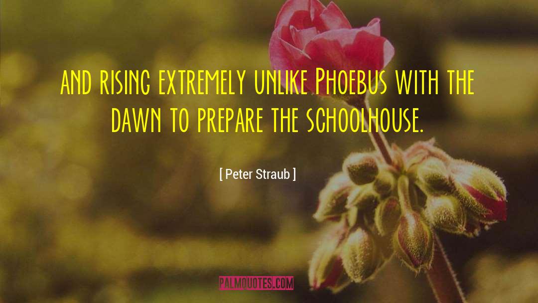 Peter Straub Quotes: and rising extremely unlike Phoebus