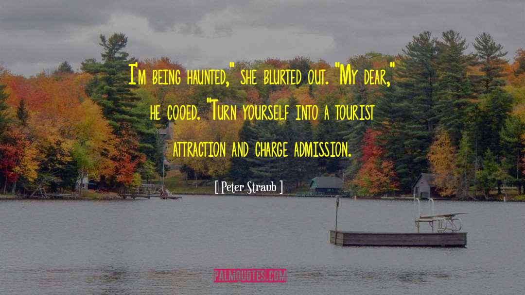 Peter Straub Quotes: I'm being haunted,