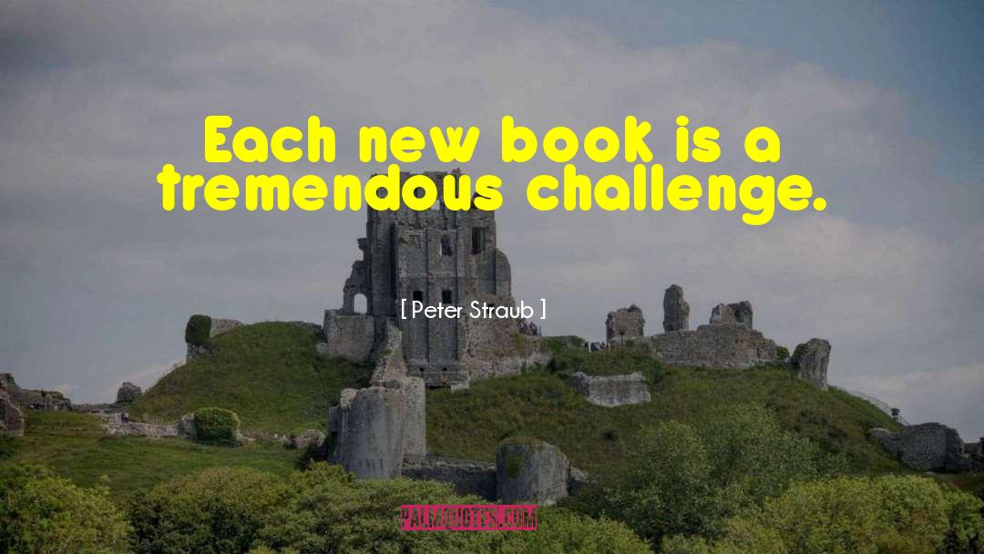 Peter Straub Quotes: Each new book is a