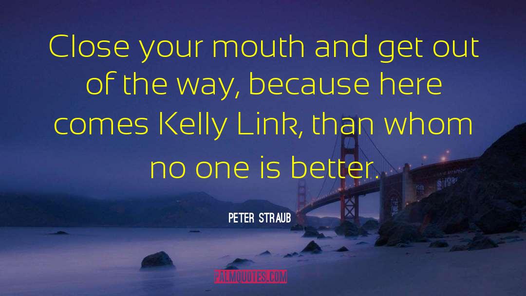 Peter Straub Quotes: Close your mouth and get