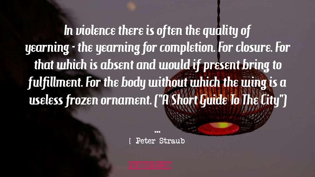 Peter Straub Quotes: In violence there is often