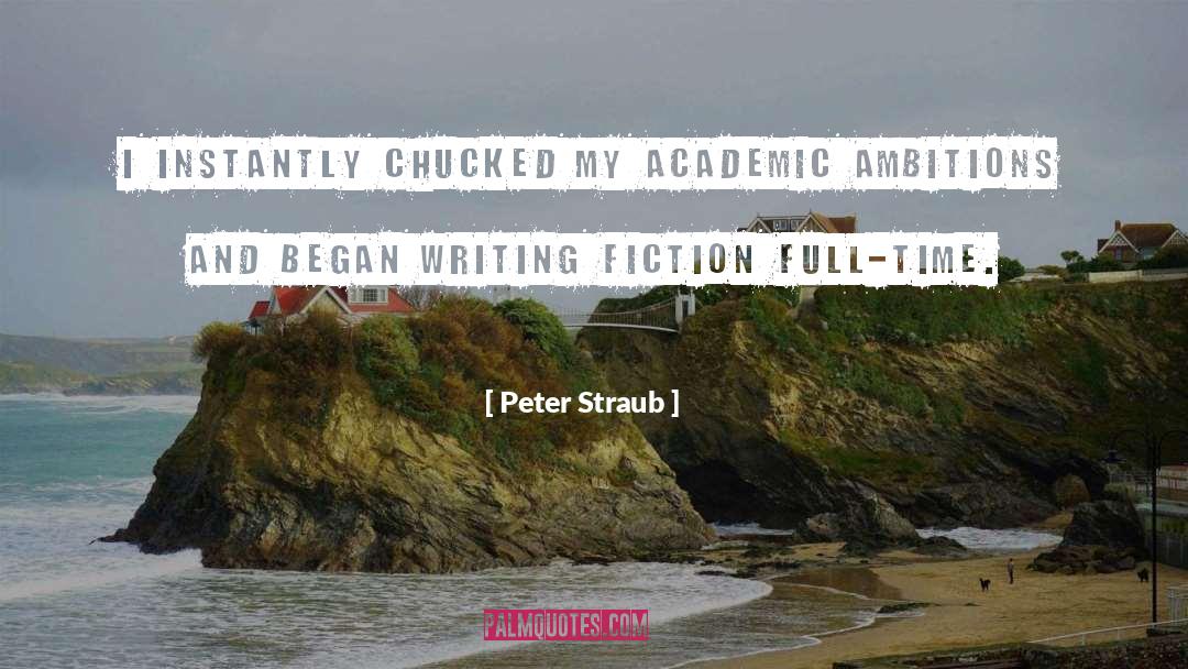 Peter Straub Quotes: I instantly chucked my academic