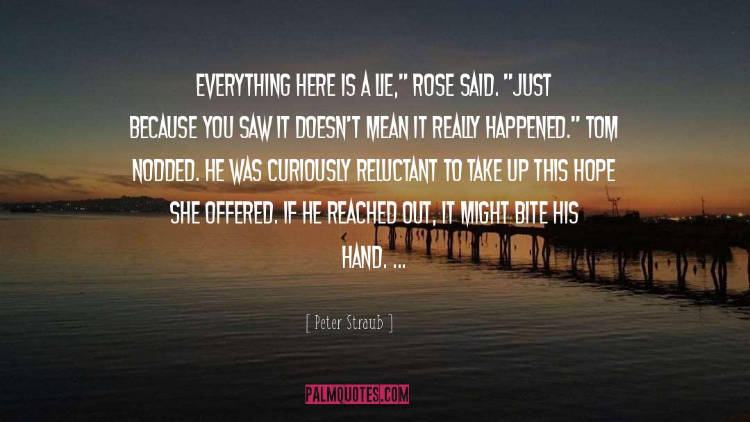 Peter Straub Quotes: Everything here is a lie,