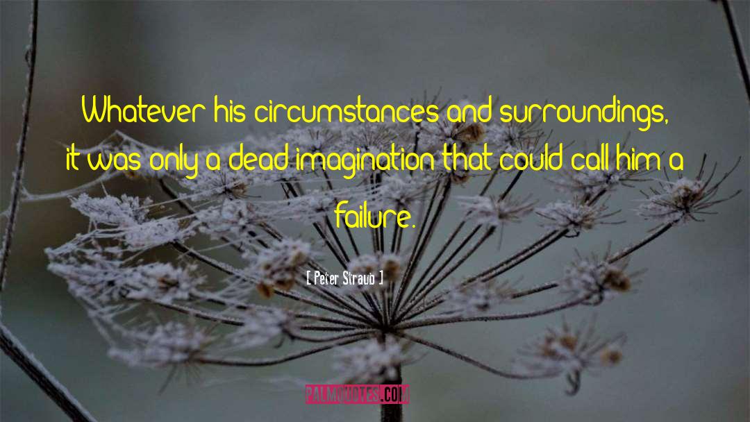 Peter Straub Quotes: Whatever his circumstances and surroundings,