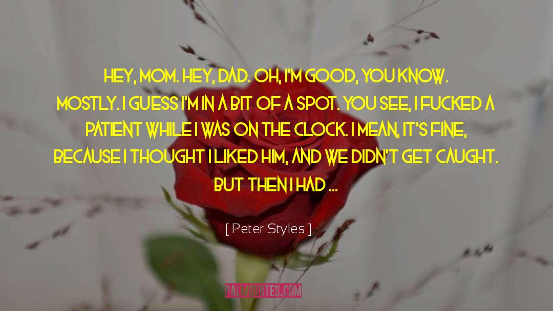 Peter Styles Quotes: Hey, Mom. Hey, Dad. Oh,