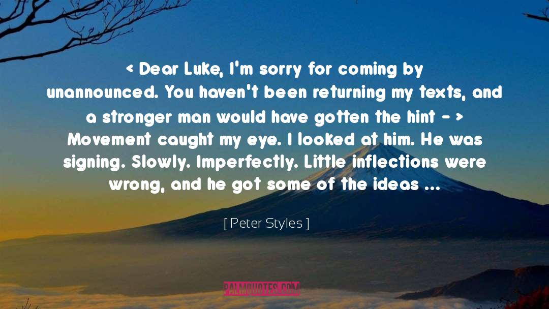 Peter Styles Quotes: < Dear Luke,<br /> I'm