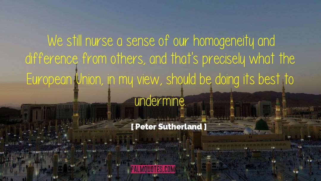 Peter Sutherland Quotes: We still nurse a sense