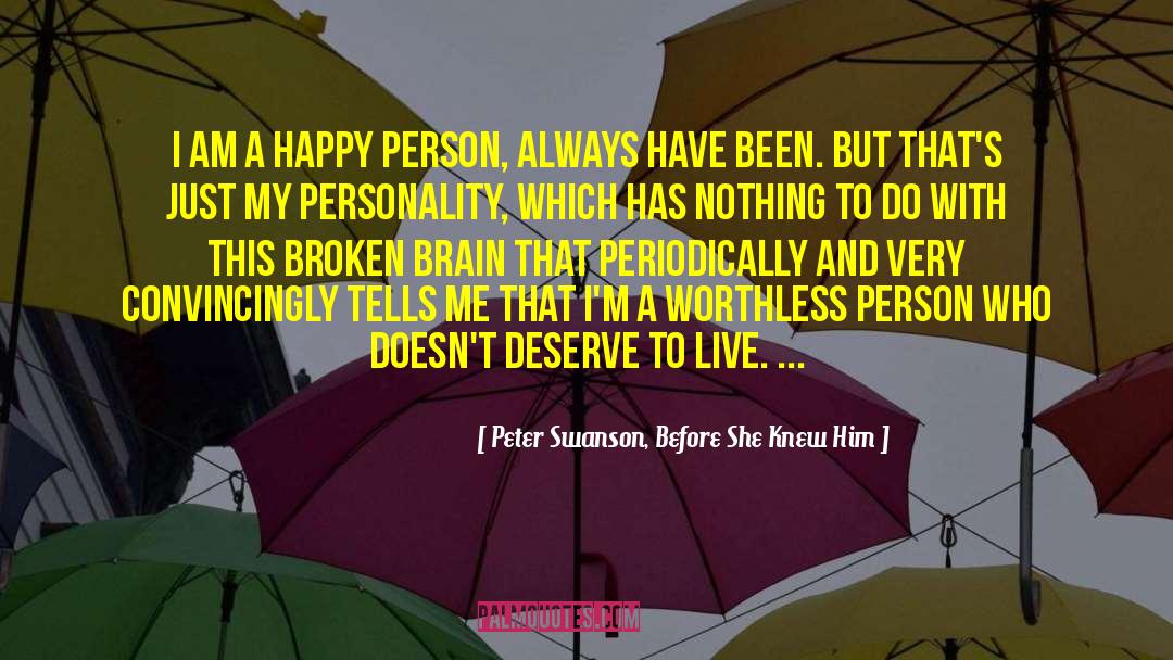 Peter Swanson, Before She Knew Him Quotes: I am a happy person,