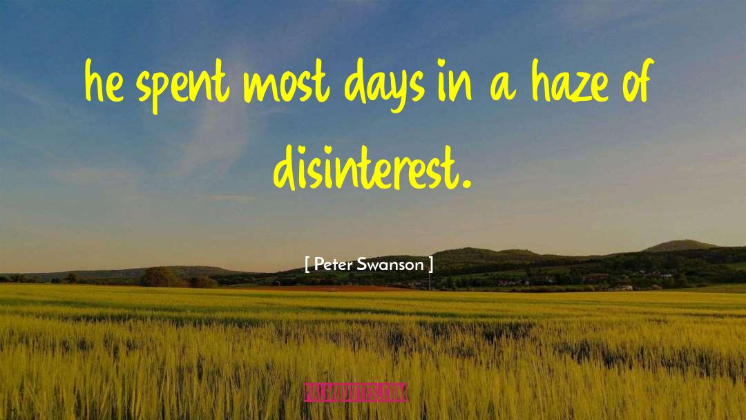 Peter  Swanson Quotes: he spent most days in