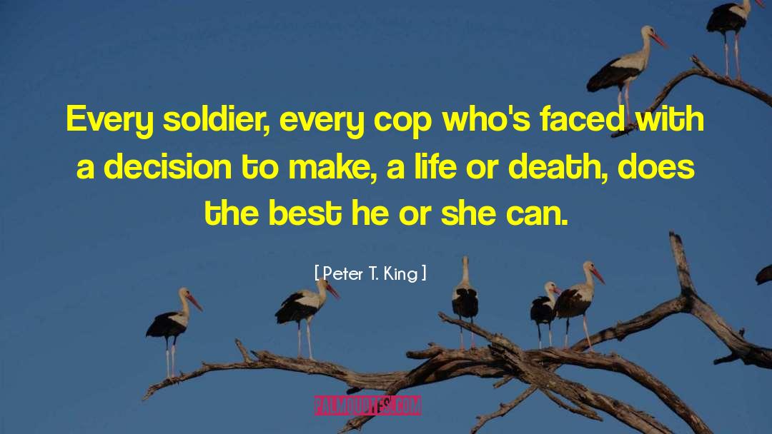 Peter T. King Quotes: Every soldier, every cop who's