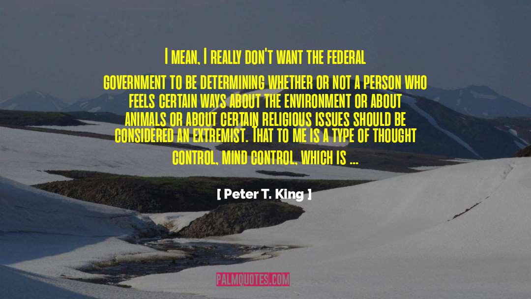 Peter T. King Quotes: I mean, I really don't