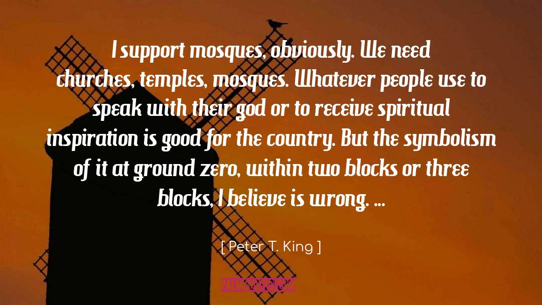 Peter T. King Quotes: I support mosques, obviously. We