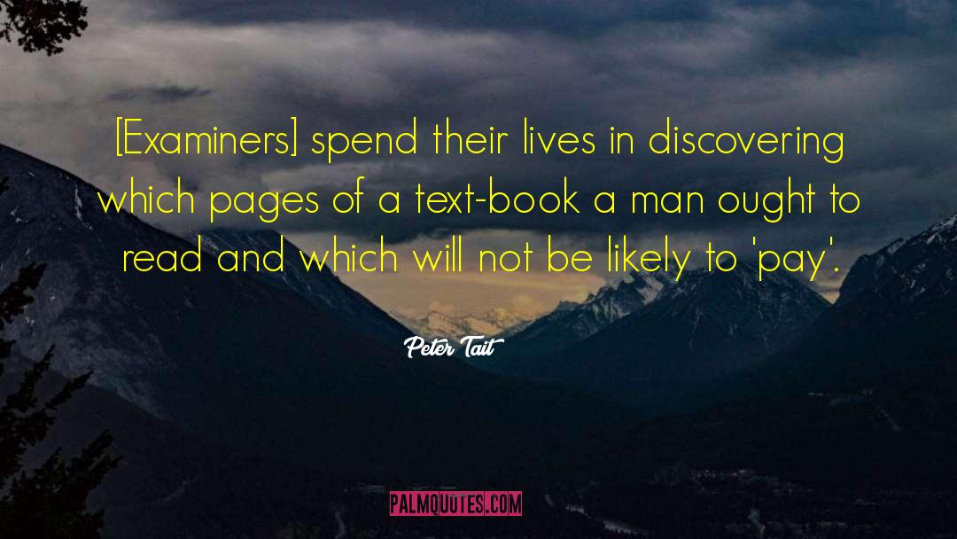 Peter Tait Quotes: [Examiners] spend their lives in