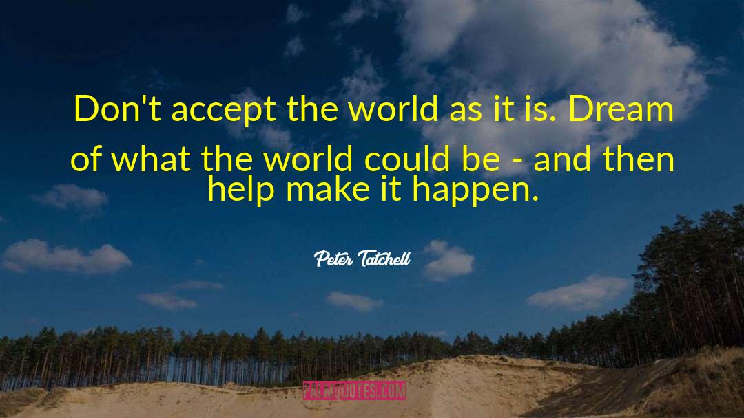 Peter Tatchell Quotes: Don't accept the world as