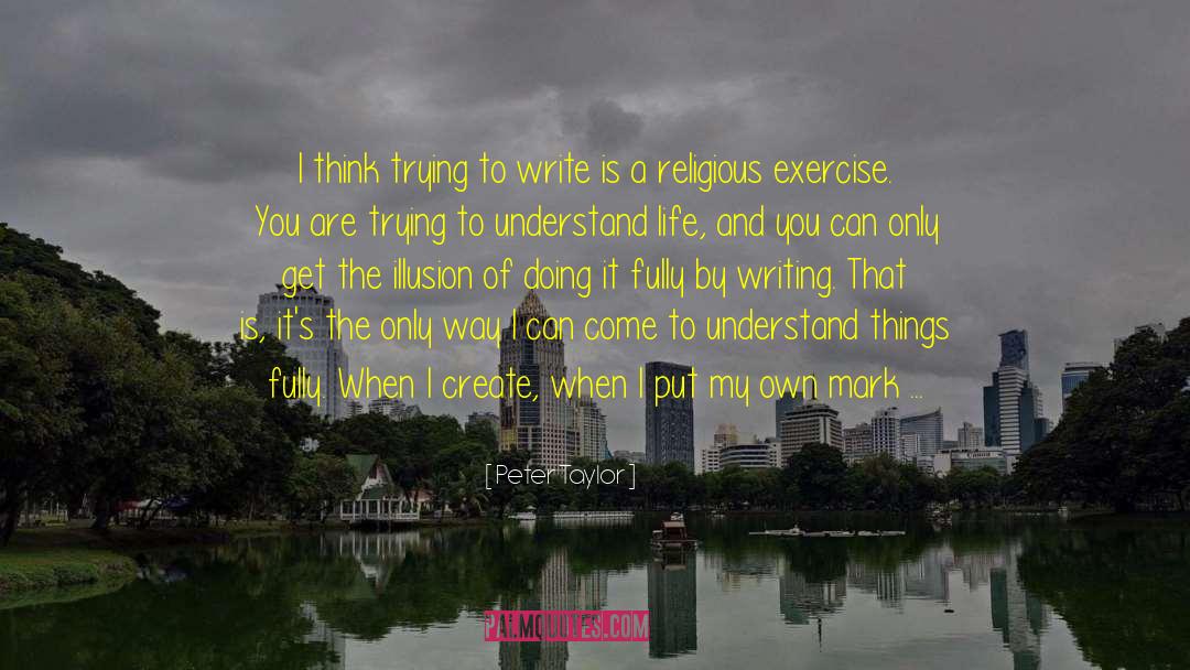Peter Taylor Quotes: I think trying to write