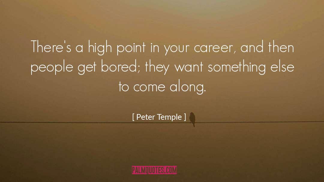 Peter Temple Quotes: There's a high point in