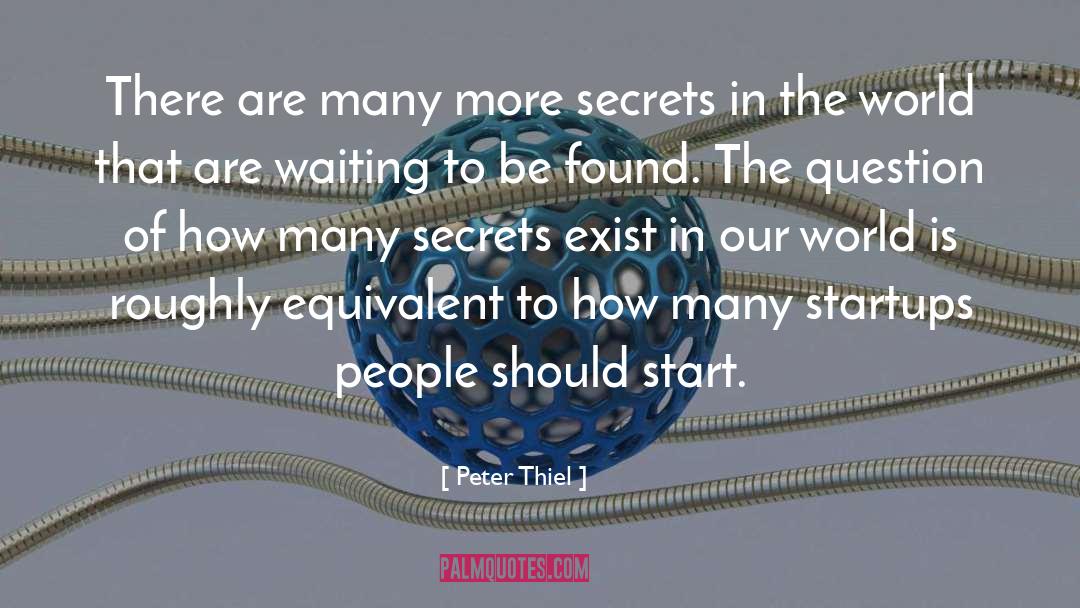 Peter Thiel Quotes: There are many more secrets