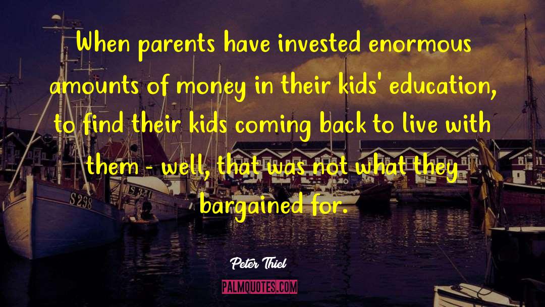 Peter Thiel Quotes: When parents have invested enormous