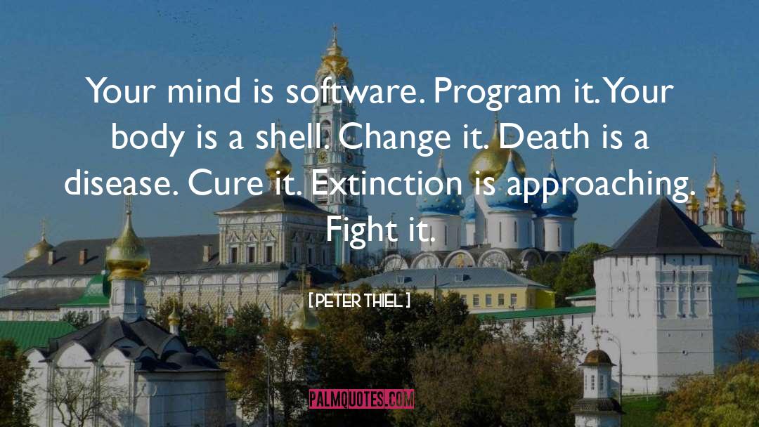 Peter Thiel Quotes: Your mind is software. Program