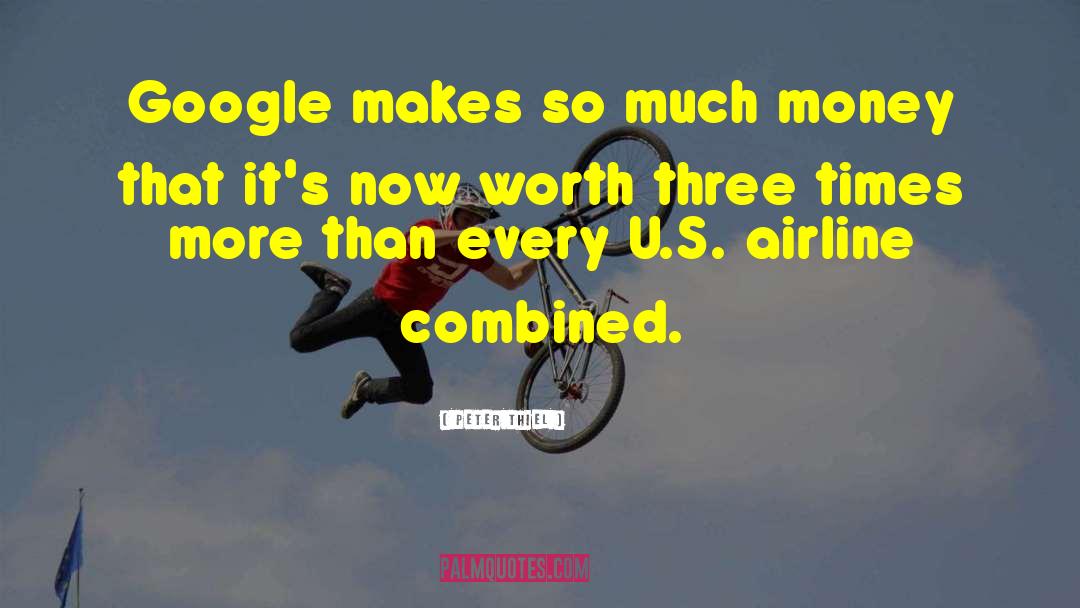 Peter Thiel Quotes: Google makes so much money