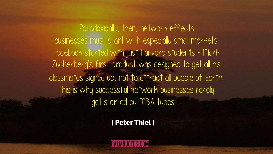 Peter Thiel Quotes: Paradoxically, then, network effects businesses