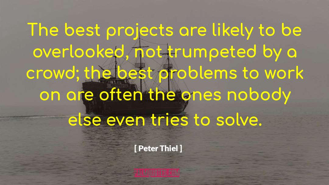 Peter Thiel Quotes: The best projects are likely