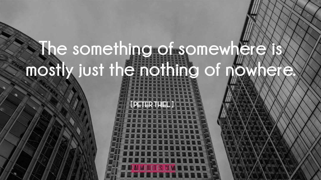 Peter Thiel Quotes: The something of somewhere is