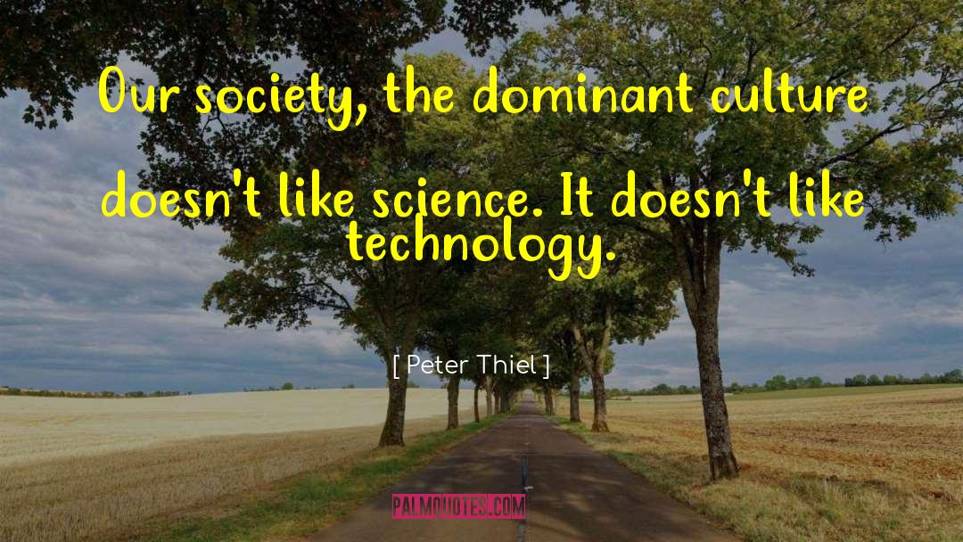Peter Thiel Quotes: Our society, the dominant culture