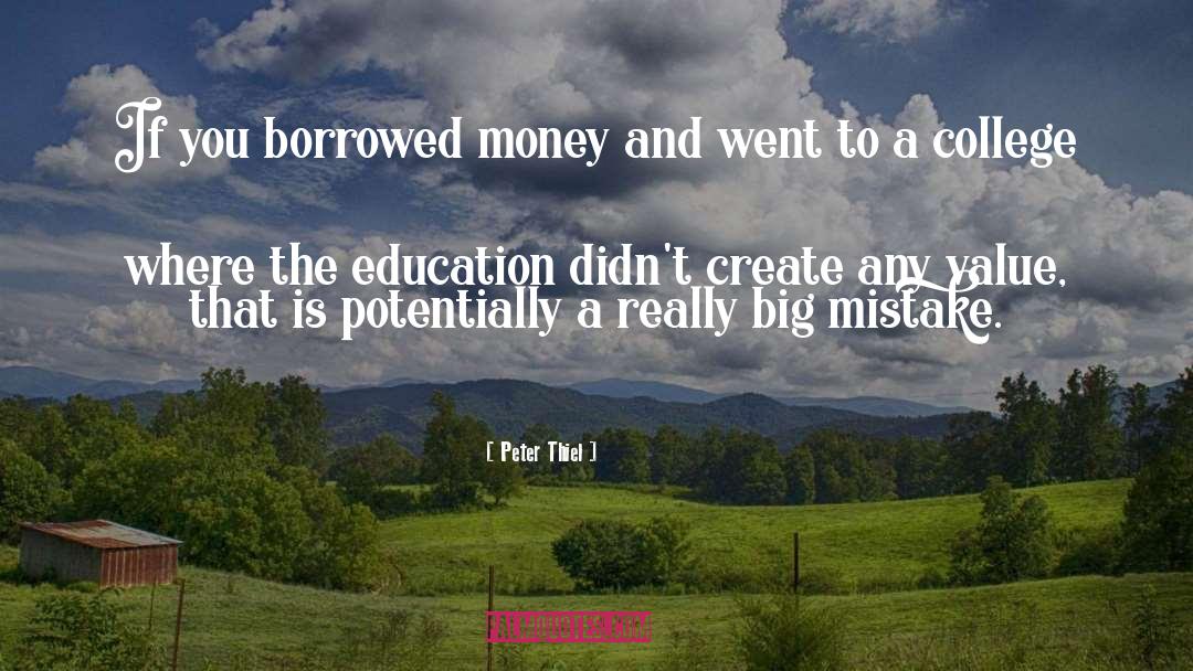 Peter Thiel Quotes: If you borrowed money and